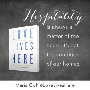 Hospitality is always a matter of the heart. It's not the condition of our homes.