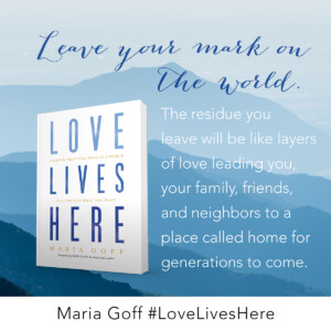 Leave your mark on the world. The residue you leave will be like layers of love leading you, your family, friends, and neighbors to a place called home for generations to come.